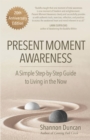 Image for Present Moment Awareness: A Simple, Step by Step Guide to Living in the Now. 20th Anniversary Special Edition.