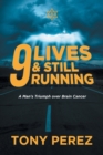 Image for 9 lives &amp; Still Running : A Man&#39;s Triumph over Brain Cancer