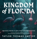 Image for Images from Films That Never Existed : Words &amp; Pictures Inspired by the Award-Winning Kingdom of Florida Novels