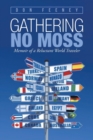 Image for Gathering No Moss : Memoir of a Reluctant World Traveler
