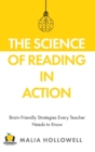 Image for The Science of Reading in Action : Brain-Friendly Strategies Every Teacher Needs to Know