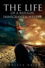 Image for THE LIFE OF A REFUGEE, IMMIGRANT AND WRITER