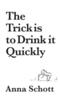 Image for The Trick is to Drink it Quickly
