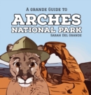 Image for Arches National Park : A Grande Guide