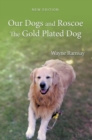 Image for Our Dogs and Roscoe the Gold Plated Dog: The Life Story of Our Golden Retriever