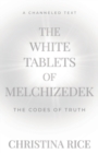 Image for The White Tablets of Melchizedek : The Codes of Truth
