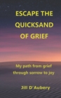 Image for Escape the Quicksand of Grief : My Path From Grief Through Sorrow to Joy