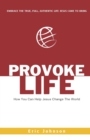 Image for Provoke Life : How You Can Help Jesus Change The World