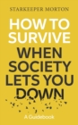 Image for How to Survive When Society Lets You Down : A Guidebook