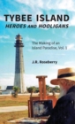 Image for Tybee Island Heroes and Hooligans; The Making of an Island Paradise, Vol. 1