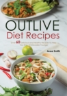 Image for Outlive Diet Recipes: Over 60 Delicious and Healthy Recipes To Help You Live 10 Decades Younger in The Outlive Plan