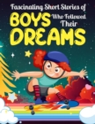 Image for Fascinating Short Stories Of Boys Who Followed Their Dreams: Top motivational tales of Boys Who Dare to Dream and Achieved The Impossible