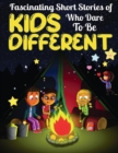 Image for Fascinating Short Stories Of Kids Who Dare To Be Different : Top Motivational and Fun Tales For Kids to Help them Stand-Out, Positivity, Love, Courage, Creativity and Change