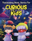 Image for Fascinating Short Stories For Curious Kids : An Amazing Collection of Unbelievable, Funny, and True Tales from Around the World