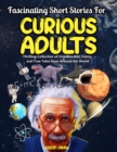 Image for Fascinating Short Stories For Curious Adults: Thrilling Collection of Unbelievable, Funny, and True Tales from Around the World