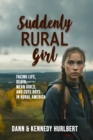 Image for Suddenly Rural Girl: Facing Life, Death, Mean Girls, and Cute Boys in Rural America