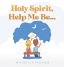 Image for Holy Spirit, Help Me Be...