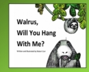 Image for Walrus, Will You Hang With Me?