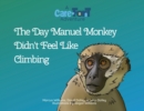 Image for The Day Manuel Monkey Didn&#39;t Feel Like Climbing
