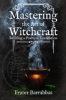 Image for Mastering the Art of Witchcraft : Building a Practical Foundation