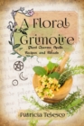 Image for A Floral Grimoire : Plant Charms, Spells, Recipes, and Rituals
