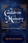 Image for The Cauldron of Memory : Retrieving Ancestral Knowledge &amp; Wisdom