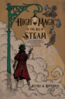 Image for High Magic in the Age of Steam : A Steampunk&#39;s Introduction to Victorian Esotericism