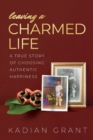 Image for Leaving a Charmed Life : A True Story of Choosing Authentic Happiness