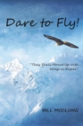 Image for Dare to Fly!: They Shall Mount up with Wings As Eagles