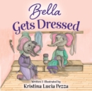 Image for Bella Gets Dressed : The Bella Lucia Series, Book 2
