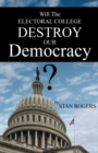 Image for Will The Electoral College Destroy Our Democracy?