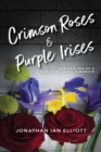 Image for Crimson Roses &amp; Purple Irises : The Healing of a Family in Crisis: A Memoir