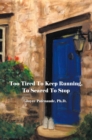 Image for Too Tired To  Keep Running  Too Scared To Stop: Change your Beliefs, Change your Life