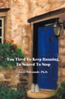 Image for Too Tired To Keep Running Too Scared To Stop : Change your Beliefs, Change your Life