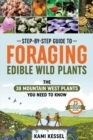 Image for Step-by-Step Guide to Foraging Edible Wild Plants : The 38 Mountain West Plants You Need to Know