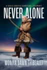 Image for Never Alone : A Solo Arctic Survival Journey