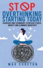 Image for Stop Overthinking Starting Today : Improve Your Relationship with Yourself and Live Drama-Free