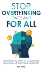 Image for Stop Overthinking Once and for All : Free Your Mind from the Pressure of Excessive and Negative Thoughts