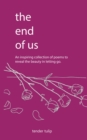 Image for end of us: An Inspiring Collection of Poem to Reveal the beauty in letting go