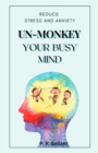 Image for Un-Monkey Your Busy Mind : Reduce Stress and Anxiety