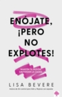 Image for Enójate, ¡Pero no explotes!: Manten tu pasion sin perder la calma