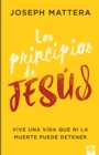 Image for Los principios de Jesús: Vive una vida que ni la muerte puede detener
