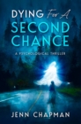 Image for Dying For A Second Chance : A Psychological Thriller