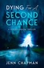Image for Dying For A Second Chance: A Psychological Thriller