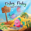 Image for Fishy, Fishy Goes to School