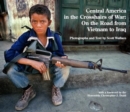 Image for Central America in the Crosshairs of War: On the Road from Vietnam to Iraq