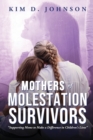 Image for Mothers of Molestation Survivors : Supporting Moms to Make a Difference in Children&#39;s Lives