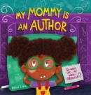 Image for My Mommy Is An Author : So What Will I Be When I Grow Up?