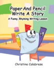 Image for Paper And Pencil Write A Story : A Funny, Rhyming Story Writing Lesson