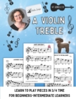 Image for A Violin Treble : Learn to play pieces in 3/4 time!